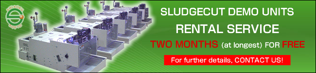 SLUDGECUT DEMO UNITS RENTAL SERVICE TWO MONTHS (at longest) FOR FREE